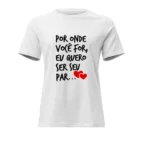 Camisa Feminina Baby Look Dia dos Namorados Por Onde Você For - Imagem 5